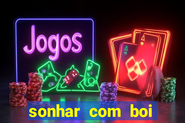 sonhar com boi jogo do bicho